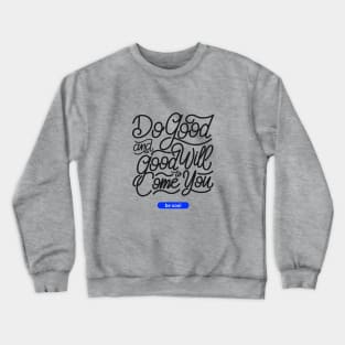 Do good and good will come to you Crewneck Sweatshirt